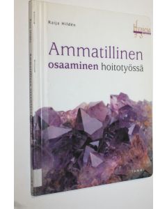 Kirjailijan Raija Hilden käytetty kirja Ammatillinen osaaminen hoitotyössä