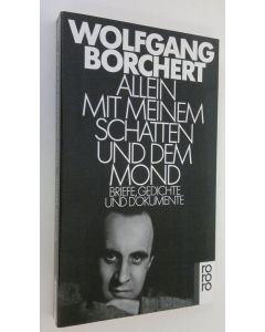 Kirjailijan Wolfgang Borchert käytetty kirja Allein mit meinem Schatten und dem Mond : brief gedichte und dokumente (ERINOMAINEN)