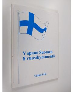 Kirjailijan Väinö Salo käytetty kirja Vapaan suomen 8 vuosikymmentä (signeerattu)
