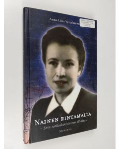 Kirjailijan Anna-Liisa Veijalainen käytetty kirja Nainen rintamalla : sota sotilaskotisisaren silmin