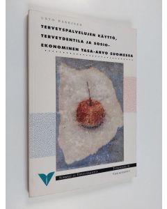 Kirjailijan Unto Häkkinen käytetty kirja Terveyspalvelujen käyttö, terveydentila ja sosioekonominen tasa-arvo Suomessa