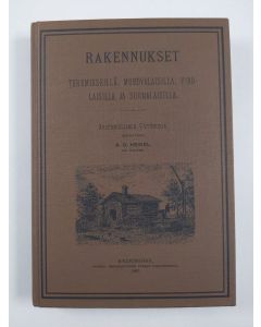 Kirjailijan Axel O. Heikel uusi kirja Rakennukset teremisseillä, mordvalaisilla, virolaisilla ja suomalaisilla (UUSI)