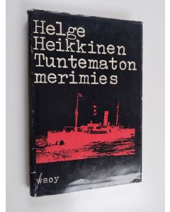 Kirjailijan Helge Heikkinen käytetty kirja Tuntematon merimies : Suomen kauppalaivaston vaiheita ensimmäisen maailmansodan aikana