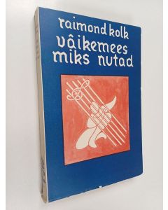 Kirjailijan Raimond Kolk käytetty kirja Väikemees, miks nutad? : novelle ja jutustusi