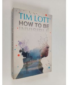 Kirjailijan Tim Lott käytetty kirja How to be Invisible