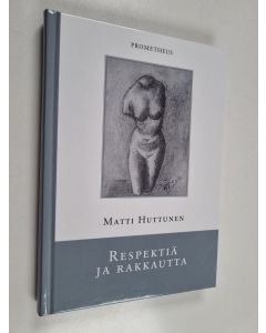 Kirjailijan Matti Huttunen käytetty kirja Respektiä ja rakkautta