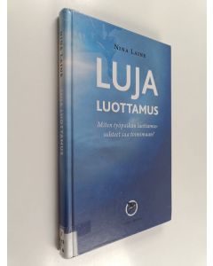Kirjailijan Nina Laine käytetty kirja Luja luottamus : miten työpaikan luottamussuhteet saa toimimaan?