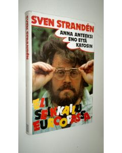 Kirjailijan Sven Stranden käytetty kirja Anna anteeksi eno että katosin, eli, Seikkailu Euroopassa