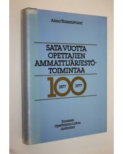 Kirjailijan Aimo Tammivuori käytetty kirja Sata vuotta opettajien ammattijärjestötoimintaa (numeroitu 96/120)