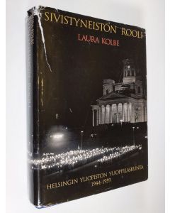 Kirjailijan Laura Kolbe käytetty kirja Sivistyneistön rooli : Helsingin yliopiston ylioppilaskunta 1944-1959