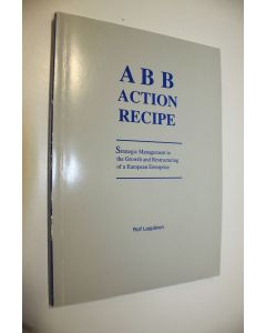 Kirjailijan Rolf Leppänen käytetty kirja ABB action recipe : strategic management in the growth and restructuring of a European enterprise