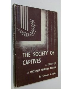 Kirjailijan Gresham M. Sykes käytetty kirja The society of captives : a study of a maximum security prison