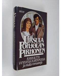 Kirjailijan Ursula Pohjolan-Pirhonen käytetty kirja Rakkautta vanhassa kartanossa ja muita romaaneja