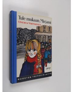 Kirjailijan Onerva Vartiainen käytetty kirja Tule mukaan, Mirjami