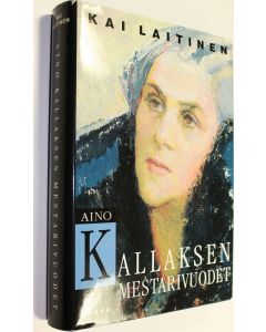 Kirjailijan Kai Laitinen käytetty kirja Aino Kallaksen mestarivuodet : tutkimus hänen tuotantonsa päälinjoista ja taustasta 1922-1956 (ERINOMAINEN)