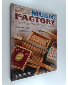 Kirjailijan Mike Orr käytetty kirja Handmade Music Factory - The Ultimate Guide to Making Foot-Stompin'-Good Instruments