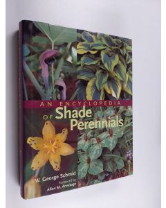 Kirjailijan Wolfram George Schmid käytetty kirja An Encyclopedia of Shade Perennials