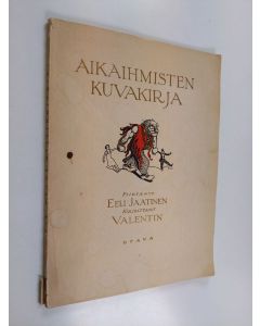 Kirjailijan Eeli Jaatinen & Valentin käytetty kirja Aikaihmisten kuvakirja