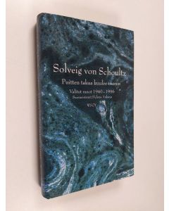 Kirjailijan Solveig von Schoultz käytetty kirja Puitten takaa kuulee meren : valitut runot 1940-1996