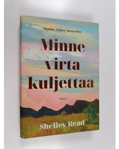 Kirjailijan Shelley Read käytetty kirja Minne virta kuljettaa