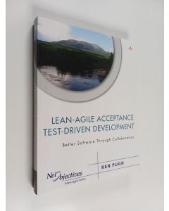 Kirjailijan Kenneth Pugh käytetty kirja Lean-agile acceptance test driven development : better software through collaboration