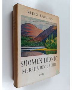 Kirjailijan Reino Kalliola käytetty kirja Suomen luonto mereltä tuntureille