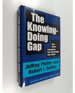 Kirjailijan Jeffrey Pfeffer käytetty kirja The knowing-doing gap : how smart companies turn knowledge into action