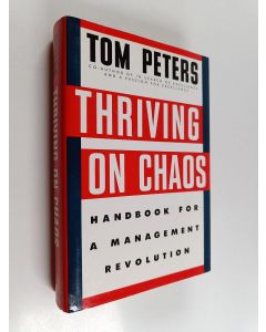 Kirjailijan Thomas J. Peters käytetty kirja Thriving on Chaos - Handbook for a Management Revolution