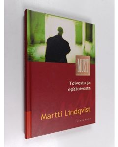 Kirjailijan Martti Lindqvist käytetty kirja Toivosta ja epätoivosta