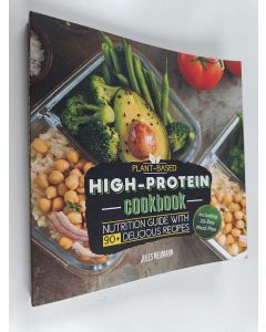 Kirjailijan Jules Neumann käytetty kirja Plant-Based High-Protein Cookbook - Nutrition Guide With 90+ Delicious Recipes (Including 30-Day Meal Plan)