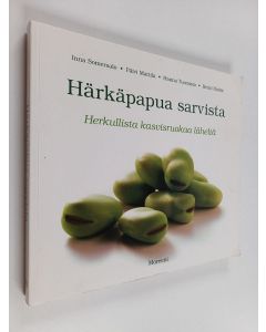 Kirjailijan Inna Somersalo & Päivi Mattila ym. käytetty kirja Härkäpapua sarvista : herkullista kasvisruokaa läheltä