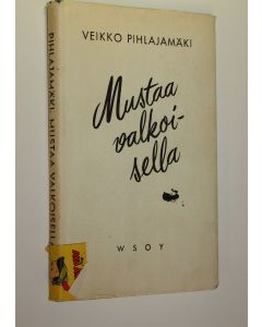 Kirjailijan Veikko Pihlajamäki käytetty kirja Mustaa valkoisella