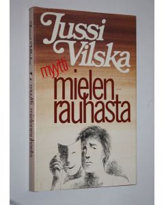 Kirjailijan Jussi Vilska käytetty kirja Myytti mielenrauhasta