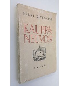 Kirjailijan Erkki Kivijärvi käytetty kirja Kauppaneuvos : elämäkertaromaani