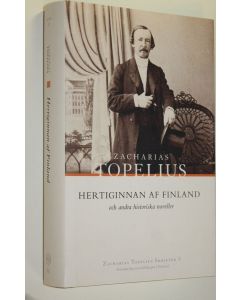 Kirjailijan Zacharias Topelius käytetty kirja Hertiginnan af Finland och andra historiska noveller (ERINOMAINEN)