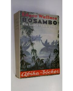 Kirjailijan Edgar Wallace käytetty kirja Bosambo : nya Sandershistorier