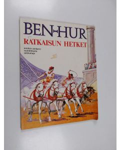 käytetty kirja Ben-Hur : ratkaisun hetket : antiikin sankarin vauhdikkaita seikkailuja