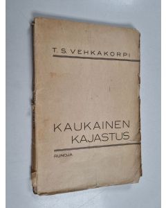 Kirjailijan T. S. Vehkakorpi käytetty kirja Kaukainen kajastus