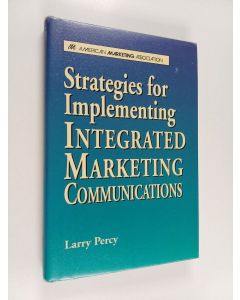 Kirjailijan Larry Percy käytetty kirja Strategies for implementing integrated marketing communications