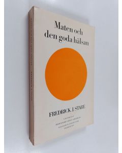 Kirjailijan Fredrick J. Stare käytetty kirja Maten och den goda hälsan - praktiska råd för sunda och moderna matvanor