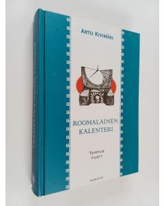Kirjailijan Arto Kivimäki käytetty kirja Roomalainen kalenteri : tempus fugit