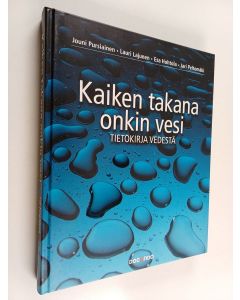 Kirjailijan Jouni ym. Pursiainen käytetty kirja Kaiken takana onkin vesi : tietokirja vedestä