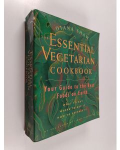 Kirjailijan Diana Shaw käytetty kirja The Essential Vegetarian Cookbook - Your Guide to the Best Foods on Earth : what to Eat, where to Get It, how to Prepare it