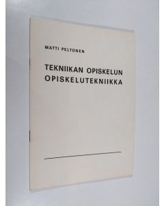 Kirjailijan Matti Peltonen käytetty teos Tekniikan opiskelun opiskelutekniikka