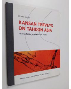 Kirjailijan Kimmo Leppo käytetty kirja Kansan terveys on tahdon asia : terveyspolitiikka ja -palvelut 2010-luvulle