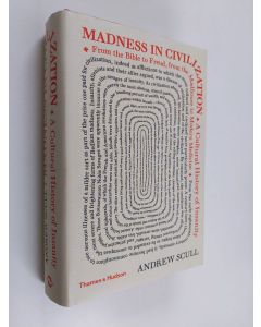 Kirjailijan Andrew Scull käytetty kirja Madness in Civilization - A Cultural History of Insanity, from the Bible to Freud, from the Madhouse to Modern Medicine