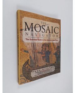 Kirjailijan Paul Gilster käytetty kirja The mosaic navigator : the essential guide to the internet interface