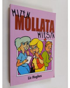 Kirjailijan Liz Hughes käytetty kirja Miten mollata miestä
