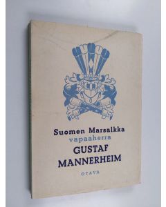 Kirjailijan Carl Gustaf Emil Mannerheim käytetty kirja Suomen marsalkka vapaaherra Gustaf Mannerheim