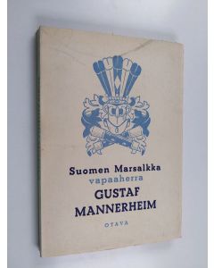 Kirjailijan Carl Gustaf Emil Mannerheim käytetty kirja Suomen marsalkka vapaaherra Gustaf Mannerheim
